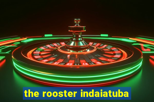 the rooster indaiatuba